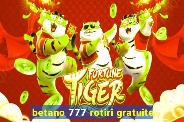 betano 777 rotiri gratuite